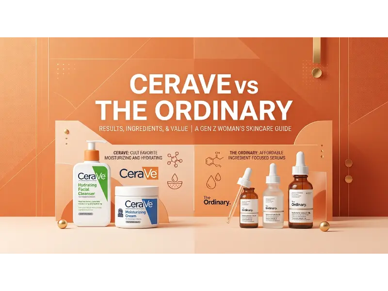I'm a Gen Z Woman: How Does CeraVe Really Compare to The Ordinary for Skincare Results?